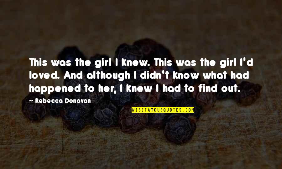 Asovito Quotes By Rebecca Donovan: This was the girl I knew. This was Asovito Quotes By Rebecca Donovan: This was the girl I knew. This was