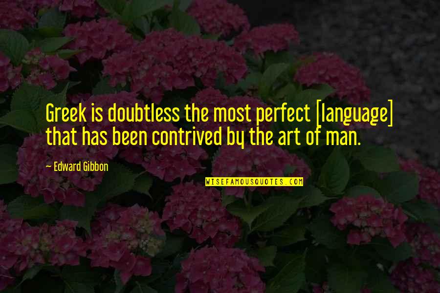 Asovx Quotes By Edward Gibbon: Greek is doubtless the most perfect [language] that