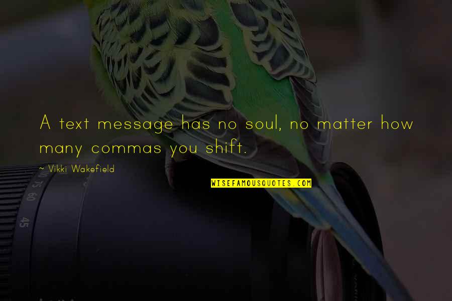 Asovx Quotes By Vikki Wakefield: A text message has no soul, no matter