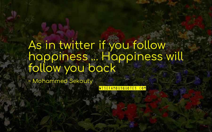 Asowsche Quotes By Mohammed Sekouty: As in twitter if you follow happiness ...
