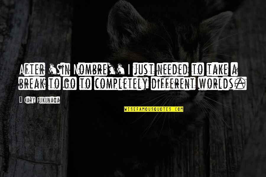 Aspaas Romania Quotes By Cary Fukunaga: After 'Sin Nombre,' I just needed to take Aspaas Romania Quotes By Cary Fukunaga: After 'Sin Nombre,' I just needed to take