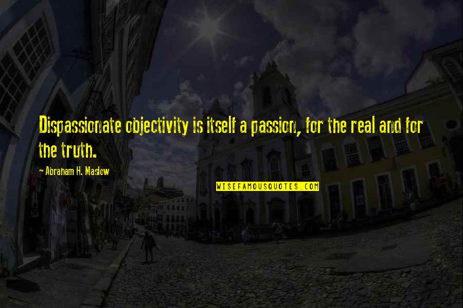 Asparagus Quotes By Abraham H. Maslow: Dispassionate objectivity is itself a passion, for the Asparagus Quotes By Abraham H. Maslow: Dispassionate objectivity is itself a passion, for the