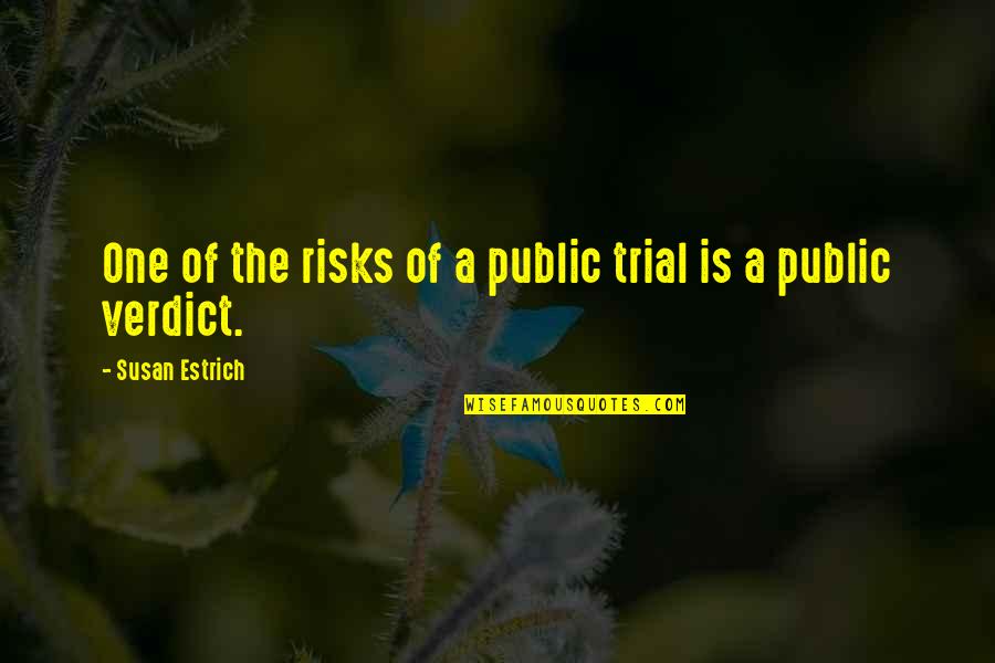Aspargus Quotes By Susan Estrich: One of the risks of a public trial