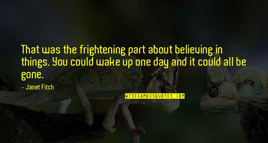 Asparuh Atanasov Quotes By Janet Fitch: That was the frightening part about believing in