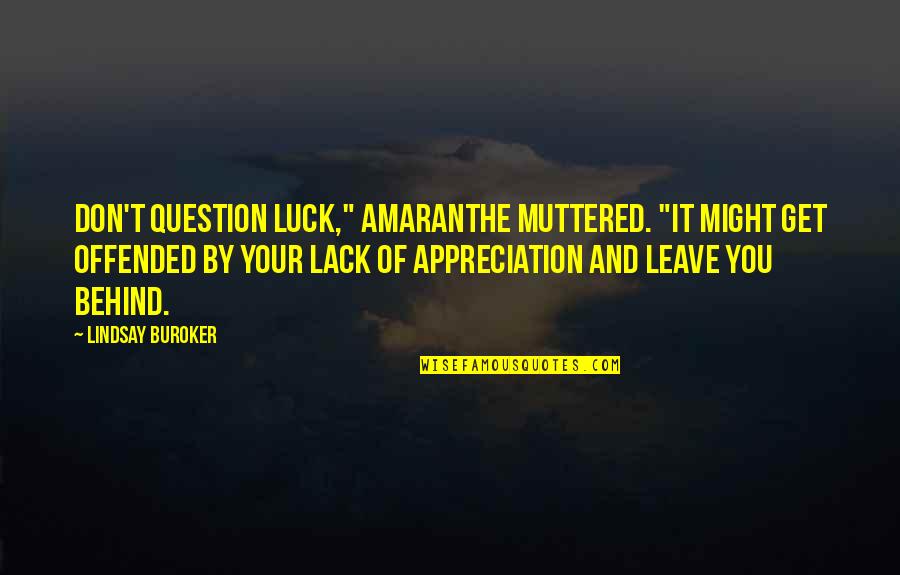 Asparuh Atanasov Quotes By Lindsay Buroker: Don't question luck," Amaranthe muttered. "It might get