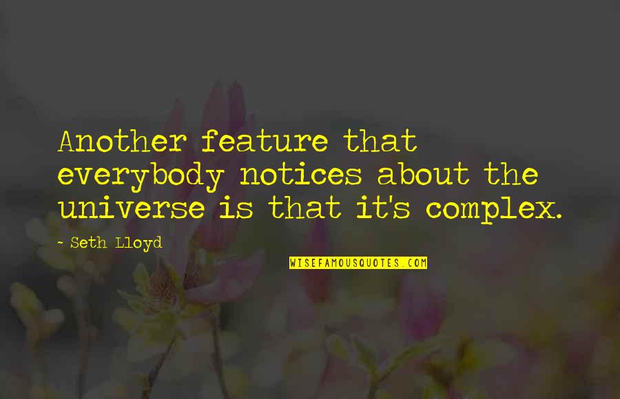 Aspectos Geograficos Quotes By Seth Lloyd: Another feature that everybody notices about the universe