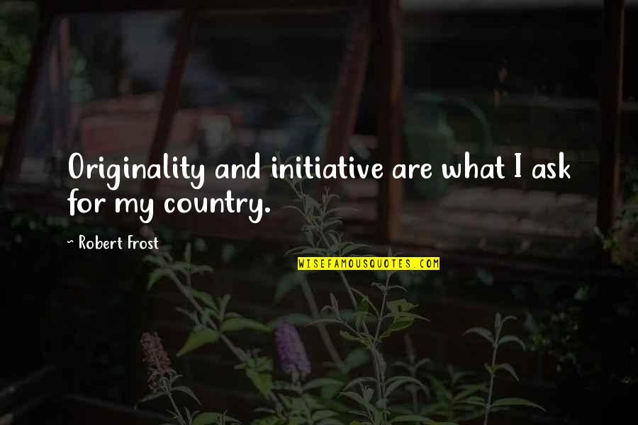 Aspects Of Health Quotes By Robert Frost: Originality and initiative are what I ask for