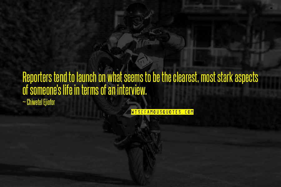Aspects Of Life Quotes By Chiwetel Ejiofor: Reporters tend to launch on what seems to