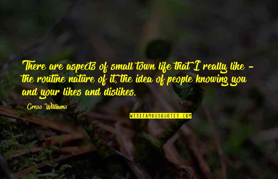 Aspects Of Life Quotes By Cress Williams: There are aspects of small town life that Aspects Of Life Quotes By Cress Williams: There are aspects of small town life that