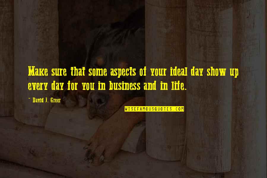 Aspects Of Life Quotes By David J. Greer: Make sure that some aspects of your ideal Aspects Of Life Quotes By David J. Greer: Make sure that some aspects of your ideal
