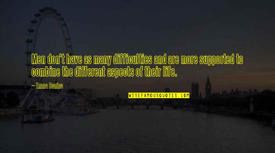 Aspects Of Life Quotes By Emma Bonino: Men don't have as many difficulties and are Aspects Of Life Quotes By Emma Bonino: Men don't have as many difficulties and are