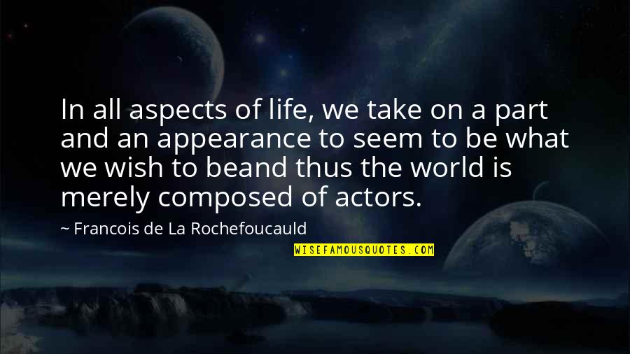 Aspects Of Life Quotes By Francois De La Rochefoucauld: In all aspects of life, we take on