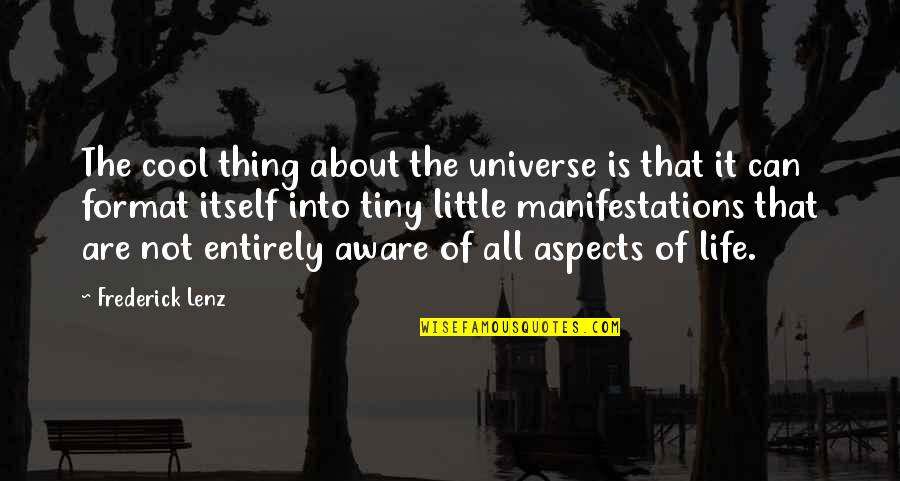 Aspects Of Life Quotes By Frederick Lenz: The cool thing about the universe is that