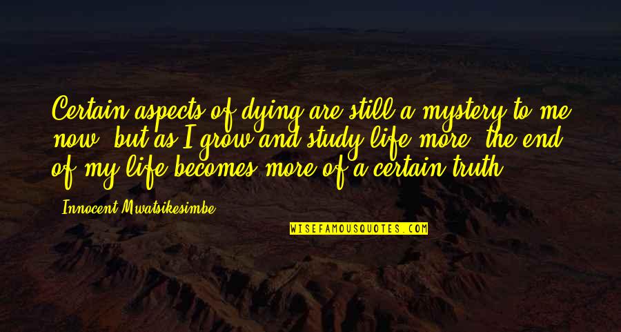 Aspects Of Life Quotes By Innocent Mwatsikesimbe: Certain aspects of dying are still a mystery
