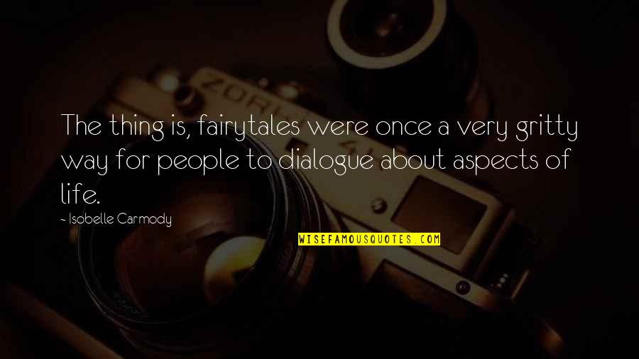 Aspects Of Life Quotes By Isobelle Carmody: The thing is, fairytales were once a very Aspects Of Life Quotes By Isobelle Carmody: The thing is, fairytales were once a very