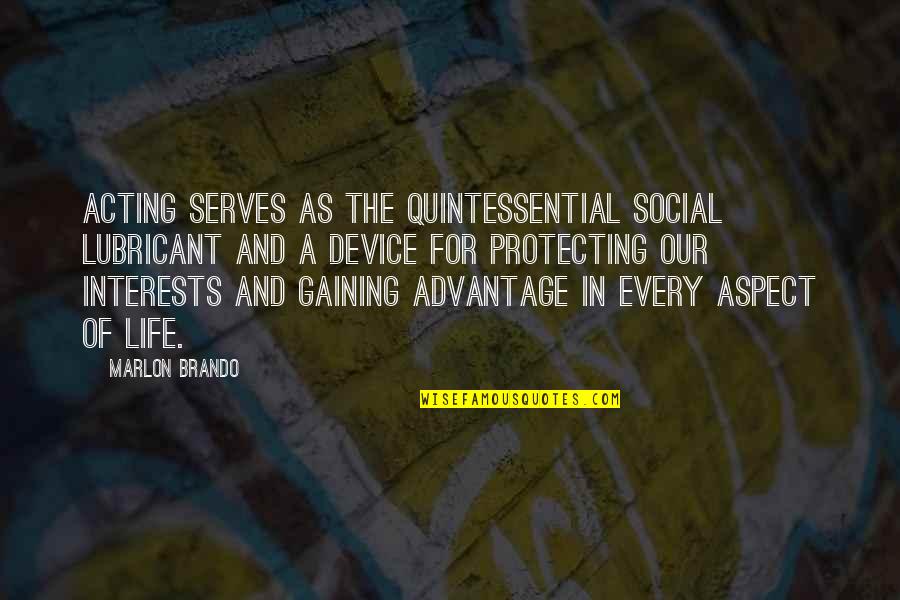 Aspects Of Life Quotes By Marlon Brando: Acting serves as the quintessential social lubricant and Aspects Of Life Quotes By Marlon Brando: Acting serves as the quintessential social lubricant and