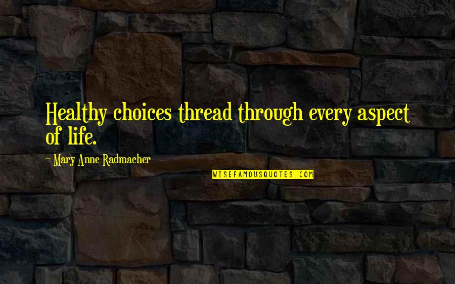 Aspects Of Life Quotes By Mary Anne Radmacher: Healthy choices thread through every aspect of life.