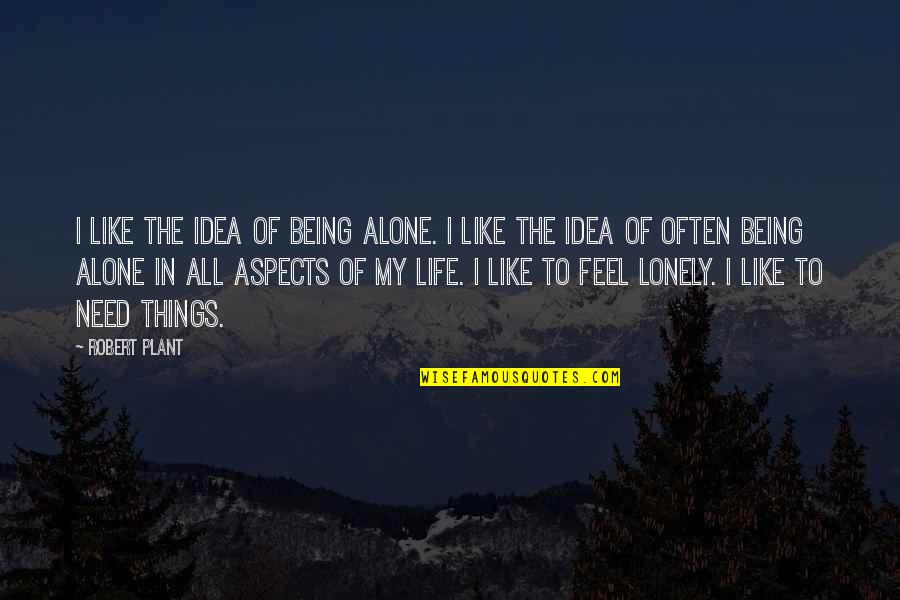 Aspects Of Life Quotes By Robert Plant: I like the idea of being alone. I Aspects Of Life Quotes By Robert Plant: I like the idea of being alone. I