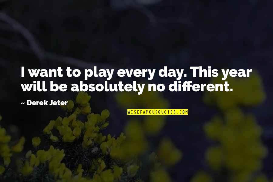 Aspectual Morpheme Quotes By Derek Jeter: I want to play every day. This year