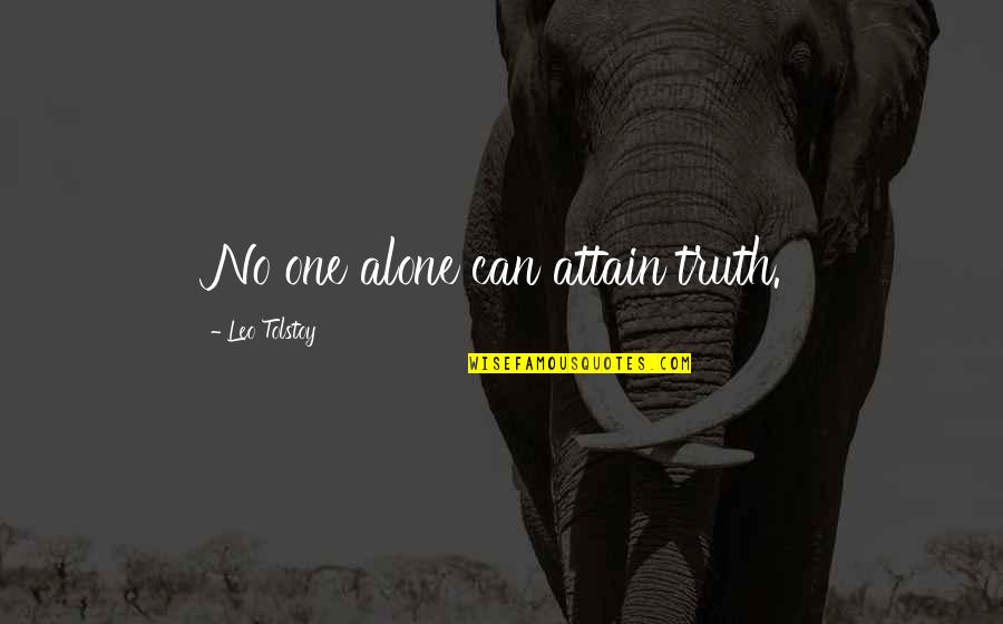 Aspectual Quotes By Leo Tolstoy: No one alone can attain truth.