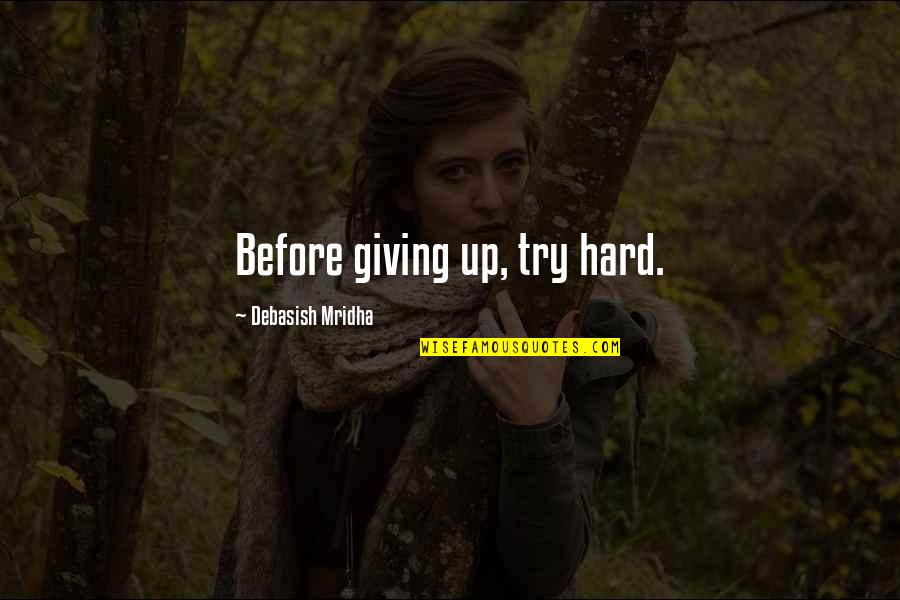 Aspegren Ridge Quotes By Debasish Mridha: Before giving up, try hard.