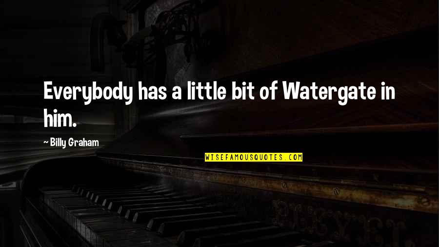Aspegrens Quotes By Billy Graham: Everybody has a little bit of Watergate in Aspegrens Quotes By Billy Graham: Everybody has a little bit of Watergate in