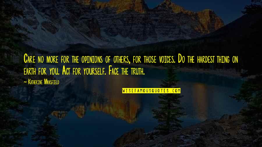 Aspegrens Quotes By Katherine Mansfield: Care no more for the opinions of others, Aspegrens Quotes By Katherine Mansfield: Care no more for the opinions of others,