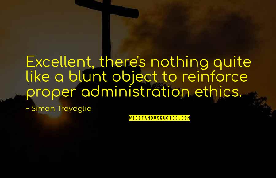 Aspegrens Quotes By Simon Travaglia: Excellent, there's nothing quite like a blunt object Aspegrens Quotes By Simon Travaglia: Excellent, there's nothing quite like a blunt object