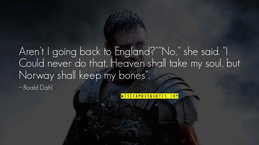 Aspekti Merkura Quotes By Roald Dahl: Aren't I going back to England?""No," she said. Aspekti Merkura Quotes By Roald Dahl: Aren't I going back to England?""No," she said.