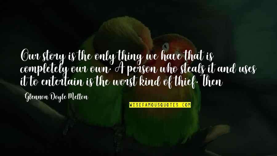 Aspektong Quotes By Glennon Doyle Melton: Our story is the only thing we have Aspektong Quotes By Glennon Doyle Melton: Our story is the only thing we have