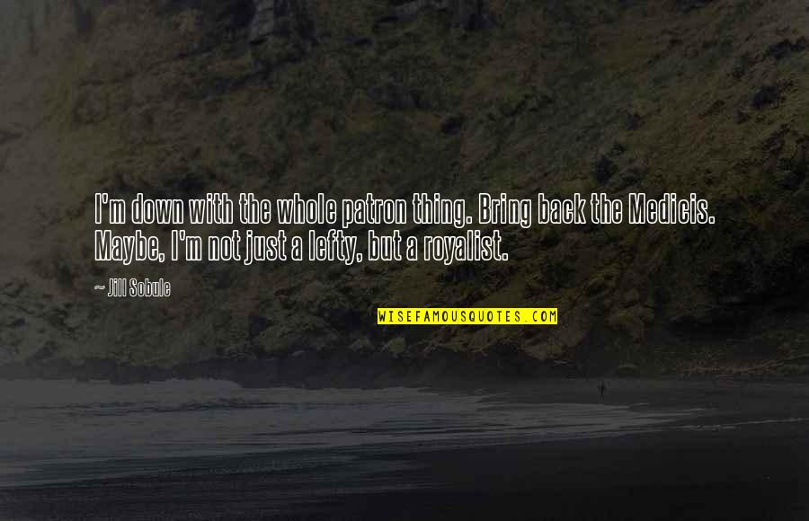 Aspektus Jelent Se Quotes By Jill Sobule: I'm down with the whole patron thing. Bring Aspektus Jelent Se Quotes By Jill Sobule: I'm down with the whole patron thing. Bring