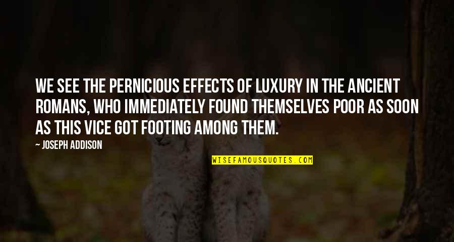 Aspektus Jelent Se Quotes By Joseph Addison: We see the pernicious effects of luxury in