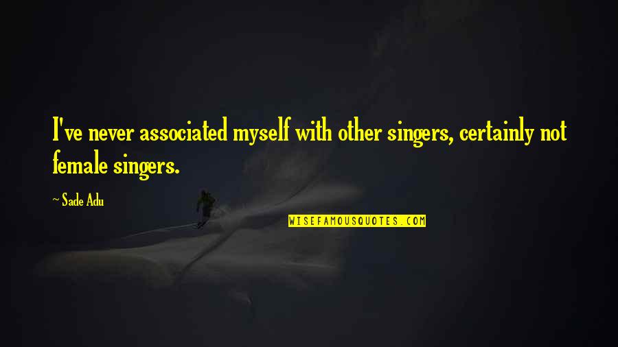 Aspen Berger Syndrome Quotes By Sade Adu: I've never associated myself with other singers, certainly