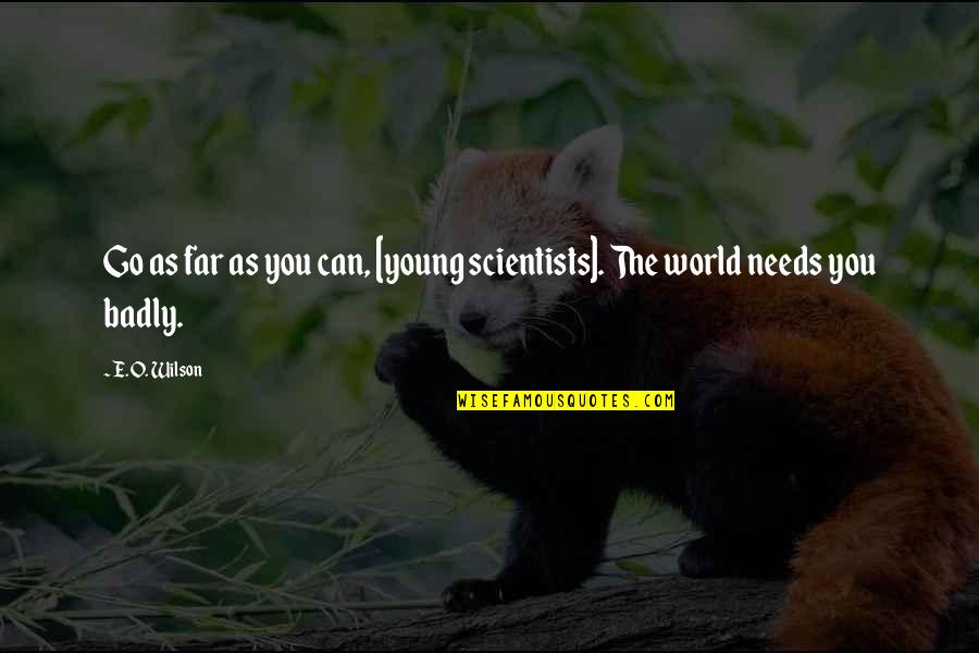 Aspen The Selection Quotes By E. O. Wilson: Go as far as you can, [young scientists].