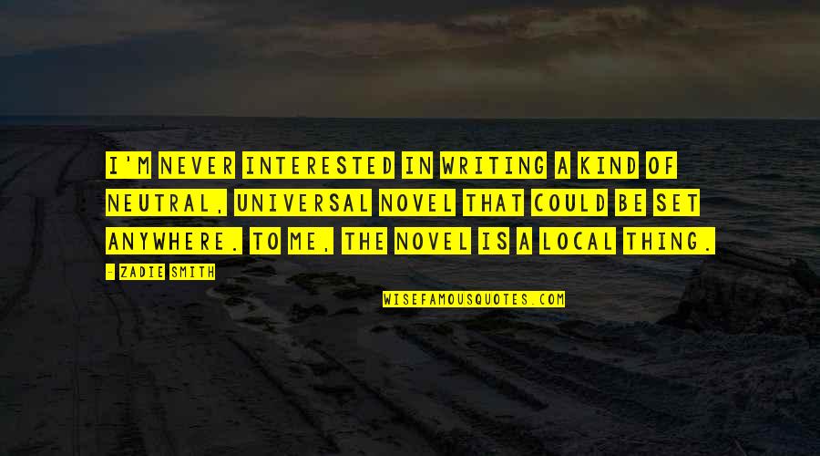 Aspens Apartments Quotes By Zadie Smith: I'm never interested in writing a kind of Aspens Apartments Quotes By Zadie Smith: I'm never interested in writing a kind of