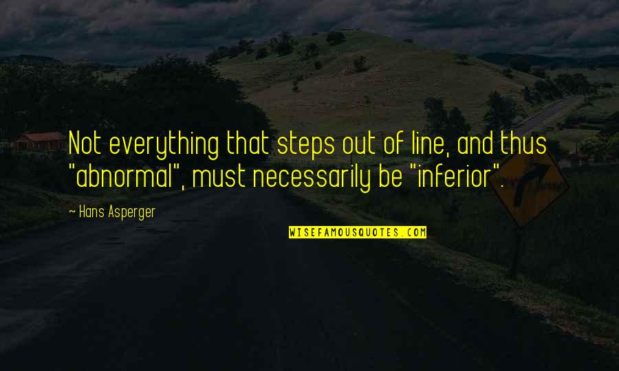 Asperger Autism Quotes By Hans Asperger: Not everything that steps out of line, and