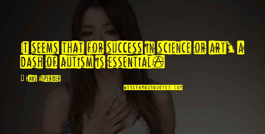 Asperger Autism Quotes By Hans Asperger: It seems that for success in science or