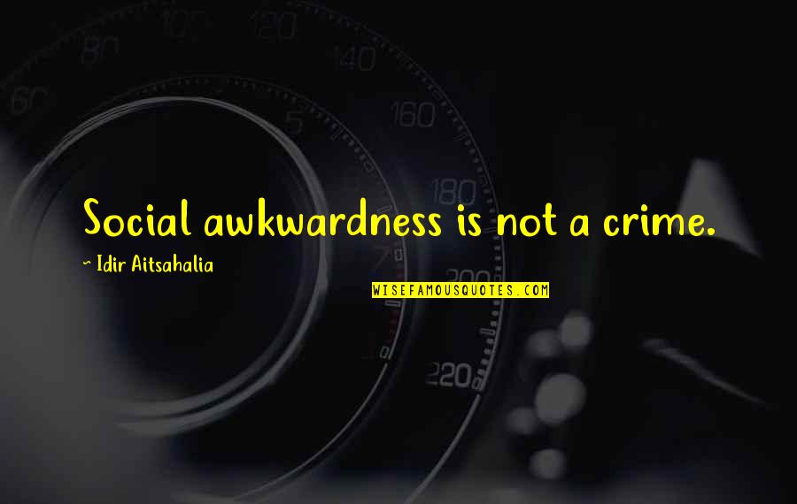 Asperger Autism Quotes By Idir Aitsahalia: Social awkwardness is not a crime.