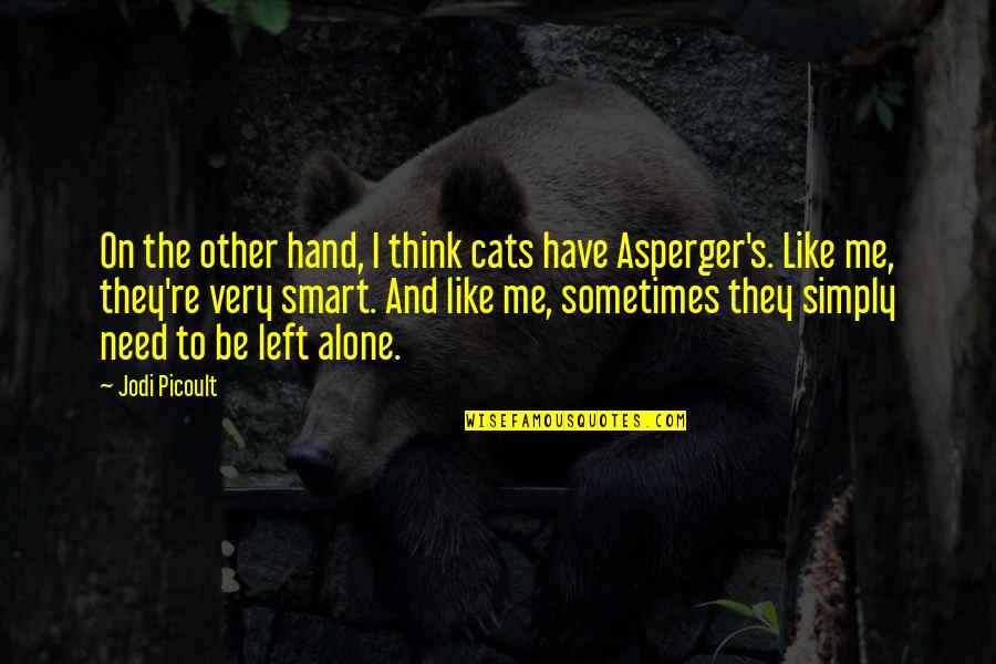 Asperger Autism Quotes By Jodi Picoult: On the other hand, I think cats have