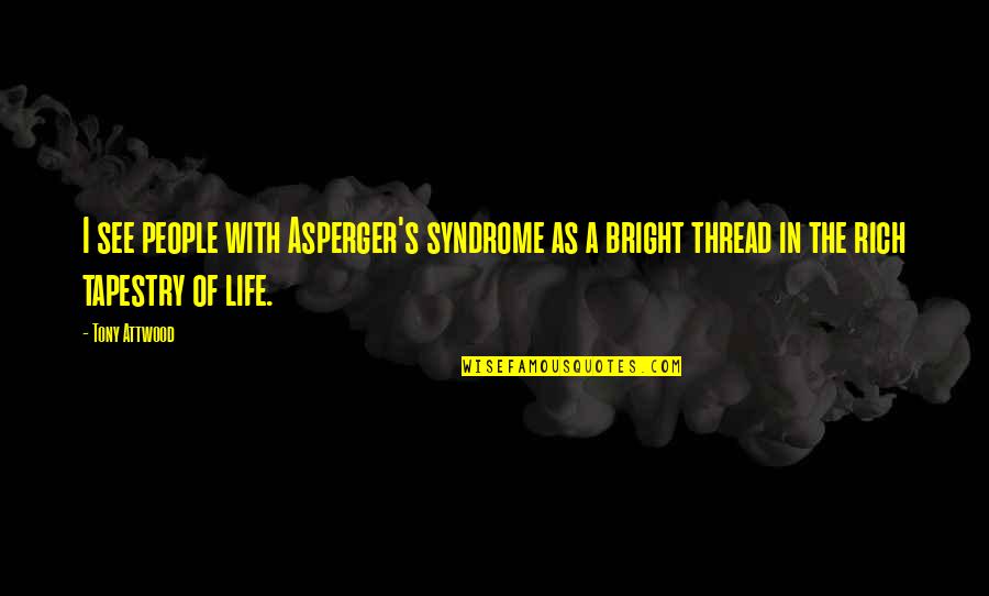Asperger Autism Quotes By Tony Attwood: I see people with Asperger's syndrome as a