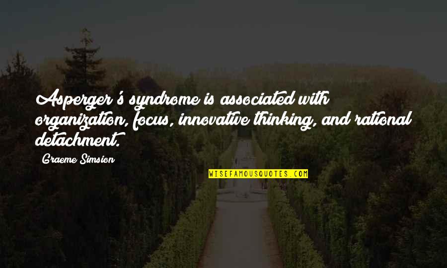 Asperger Syndrome Quotes By Graeme Simsion: Asperger's syndrome is associated with organization, focus, innovative