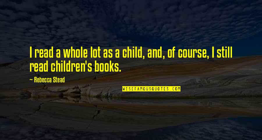 Asperger's Awareness Quotes By Rebecca Stead: I read a whole lot as a child,