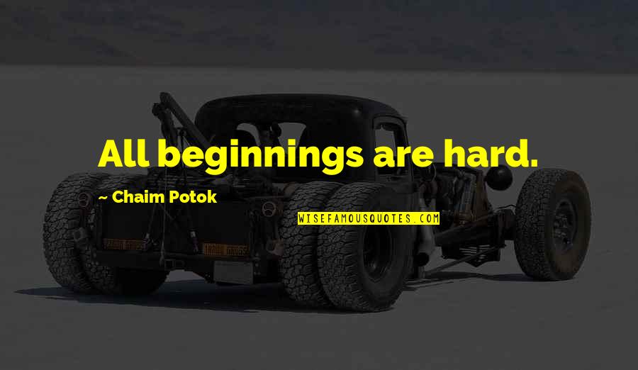 Aspergers Disease Quotes By Chaim Potok: All beginnings are hard.