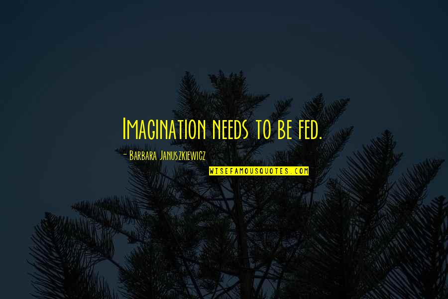 Aspergers Inspirational Quotes By Barbara Januszkiewicz: Imagination needs to be fed.