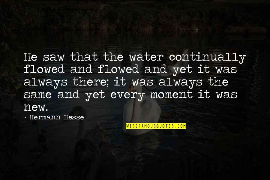 Asperger's Syndrome Quotes By Hermann Hesse: He saw that the water continually flowed and Asperger's Syndrome Quotes By Hermann Hesse: He saw that the water continually flowed and