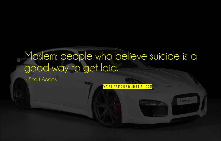 Asperger's Syndrome Quotes By Scott Adams: Moslem: people who believe suicide is a good