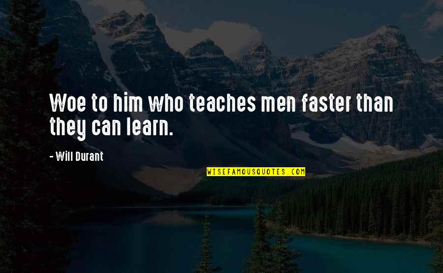 Aspergillus Quotes By Will Durant: Woe to him who teaches men faster than