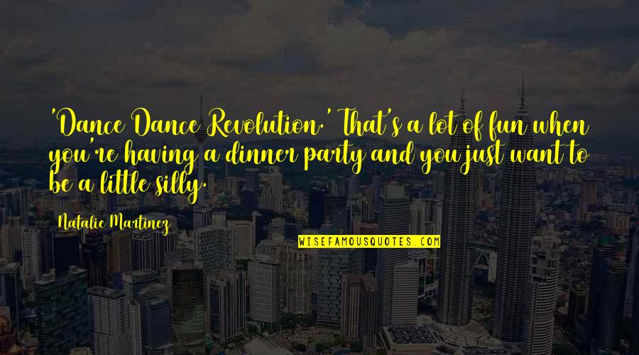 Asperities Pronunciation Quotes By Natalie Martinez: 'Dance Dance Revolution.' That's a lot of fun