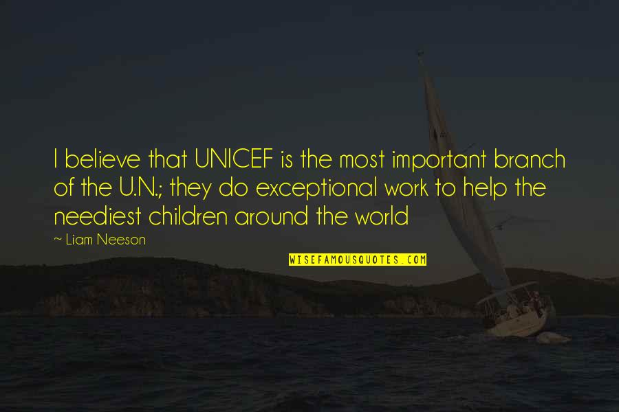 Asperity Shivtr Quotes By Liam Neeson: I believe that UNICEF is the most important