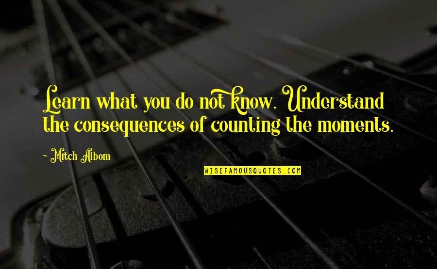 Aspersio Quotes By Mitch Albom: Learn what you do not know. Understand the